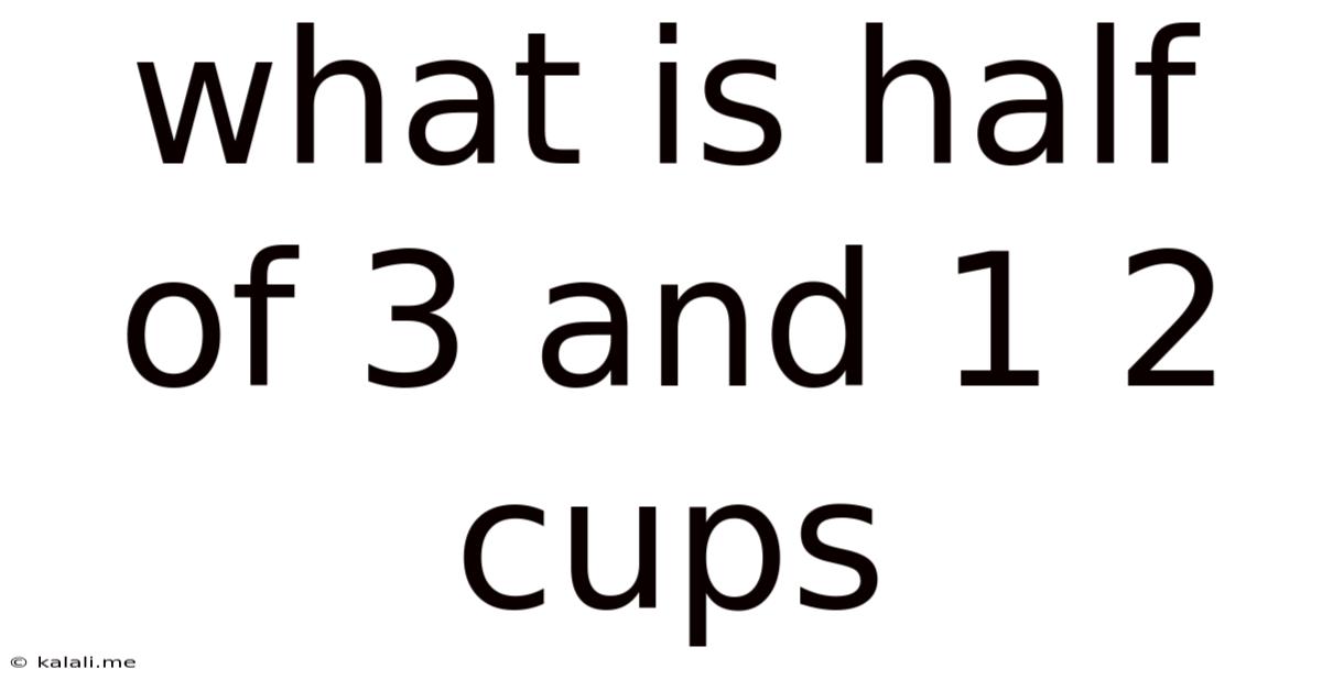 What Is Half Of 3 And 1 2 Cups