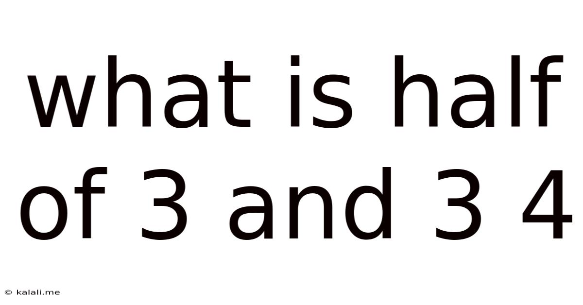 What Is Half Of 3 And 3 4