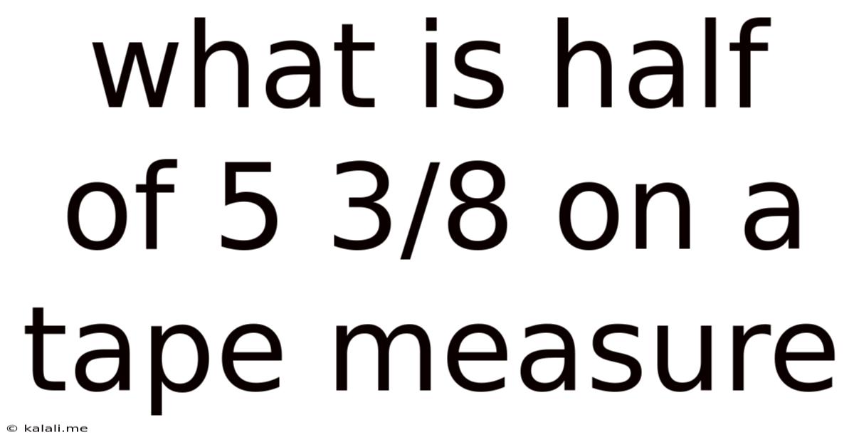 What Is Half Of 5 3/8 On A Tape Measure