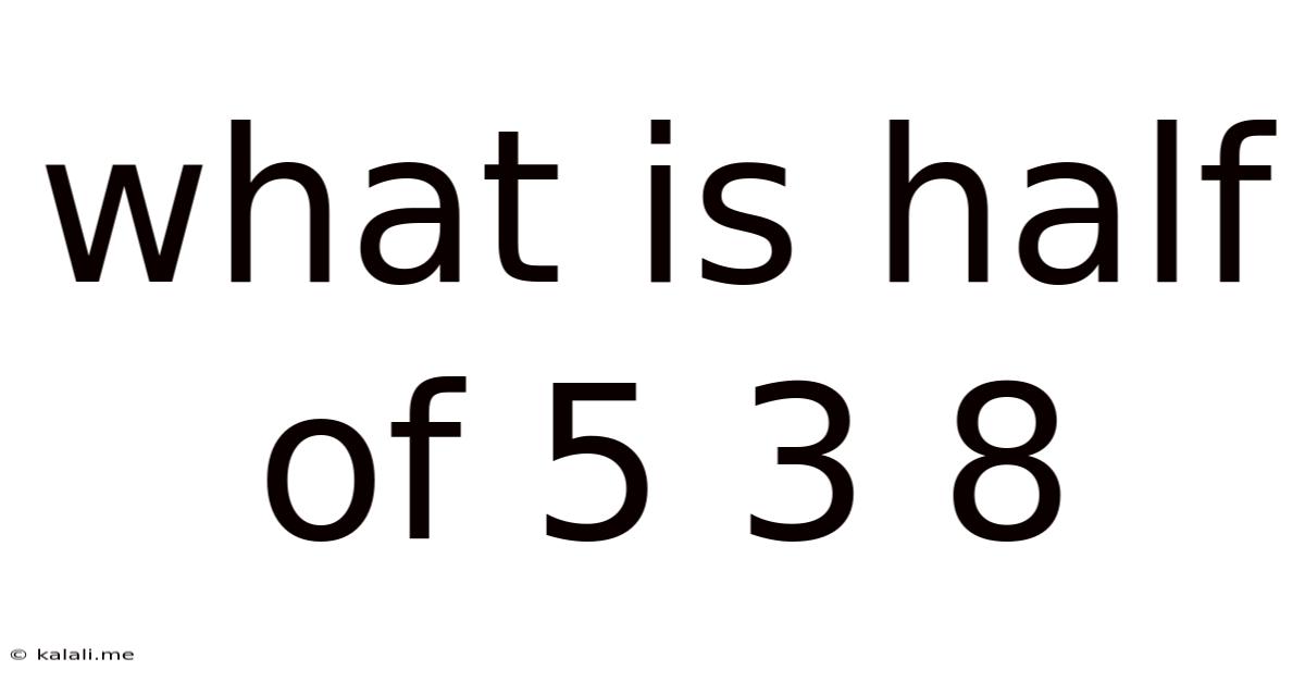What Is Half Of 5 3 8