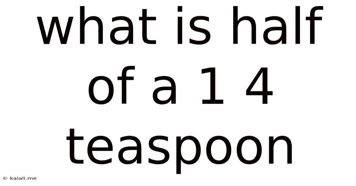 What Is Half Of A 1 4 Teaspoon