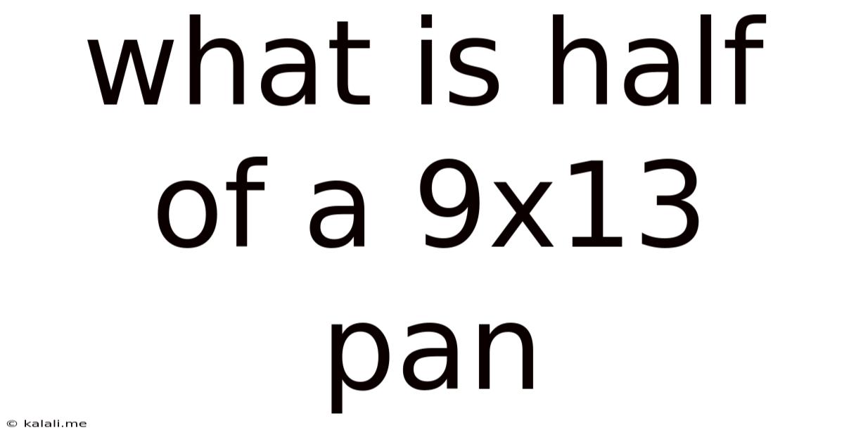 What Is Half Of A 9x13 Pan