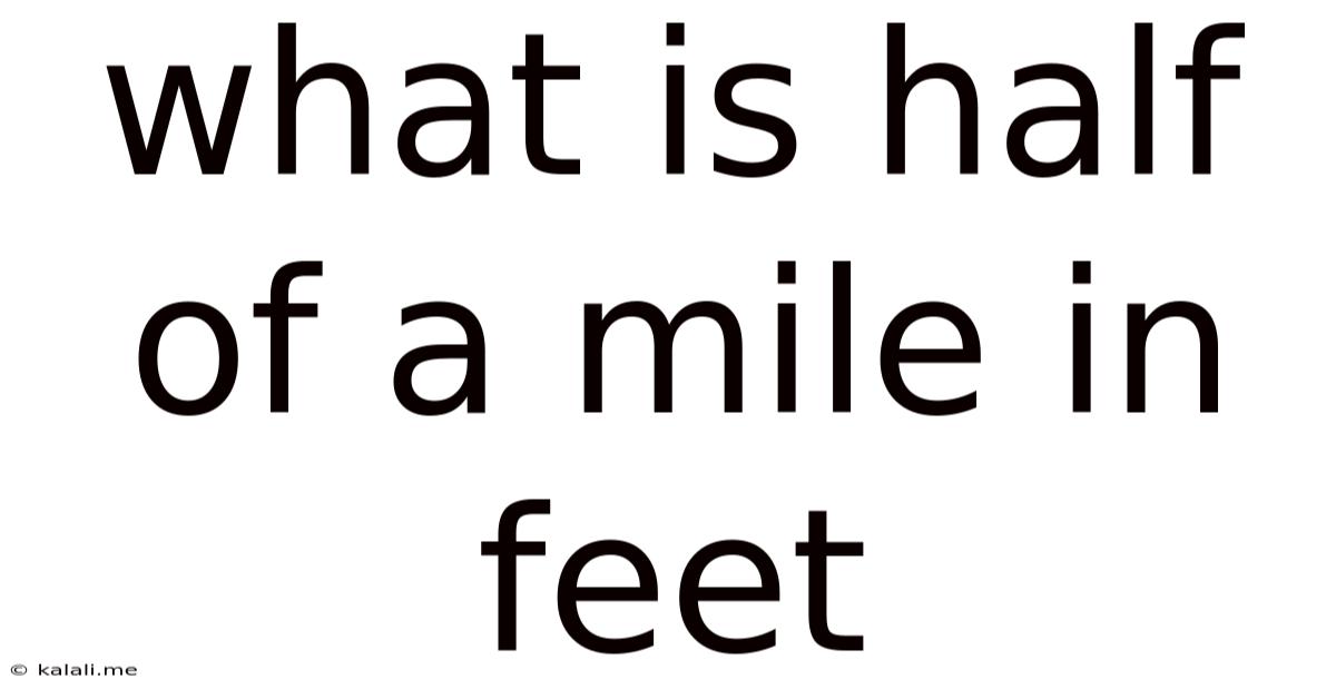 What Is Half Of A Mile In Feet