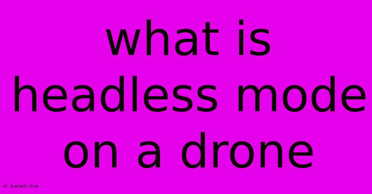 What Is Headless Mode On A Drone