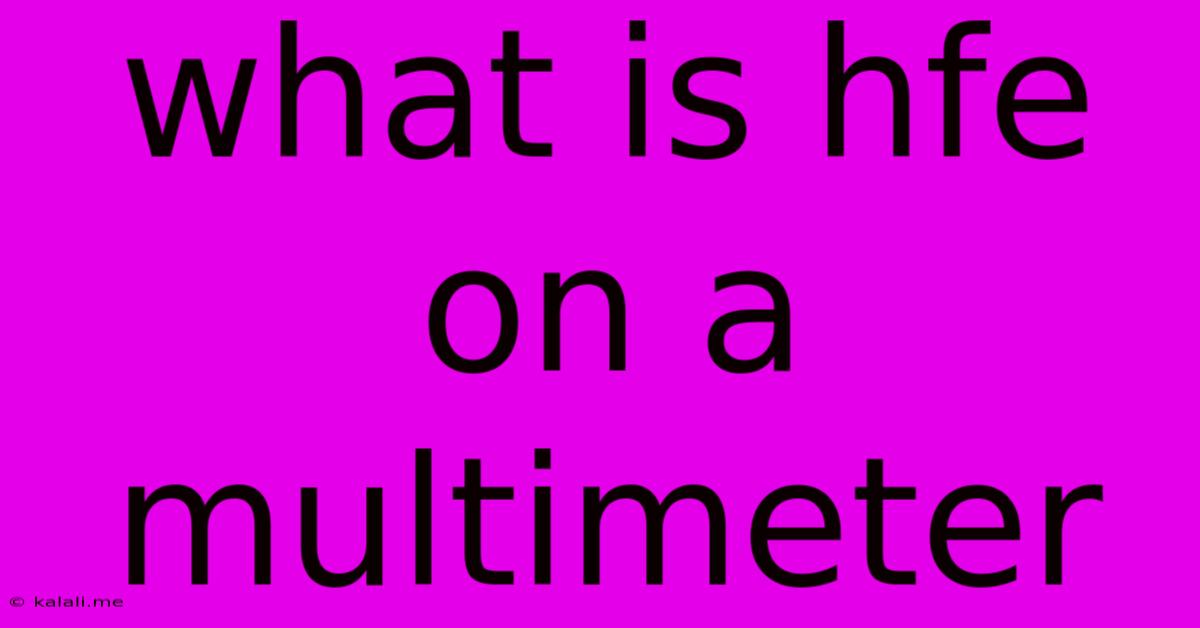 What Is Hfe On A Multimeter