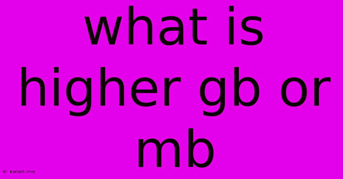 What Is Higher Gb Or Mb