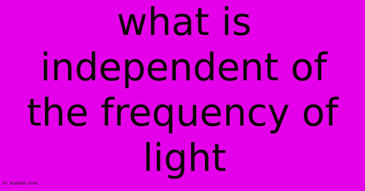 What Is Independent Of The Frequency Of Light
