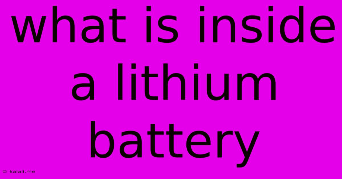 What Is Inside A Lithium Battery
