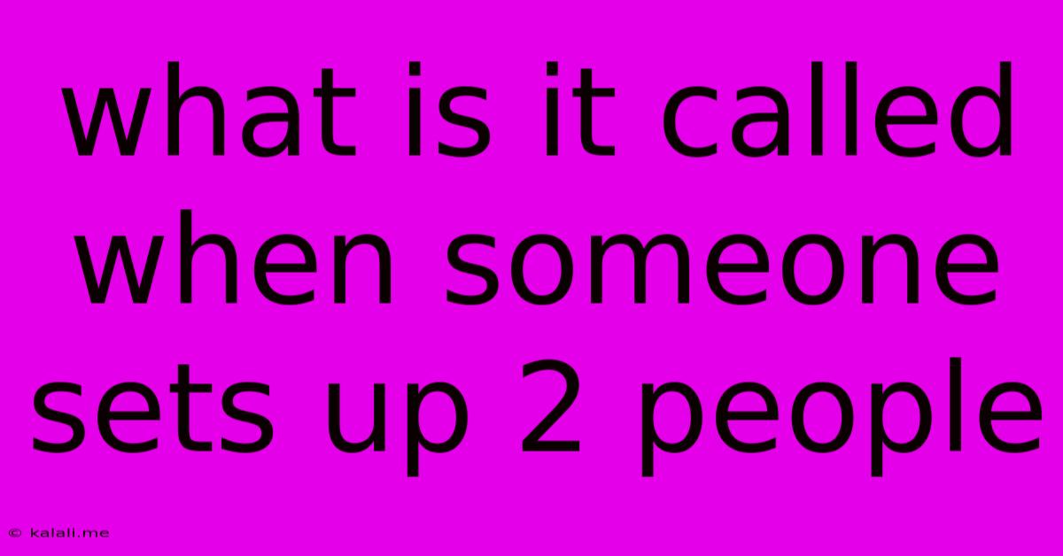 What Is It Called When Someone Sets Up 2 People