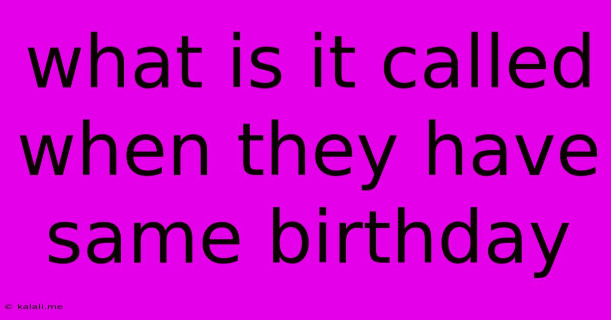 What Is It Called When They Have Same Birthday