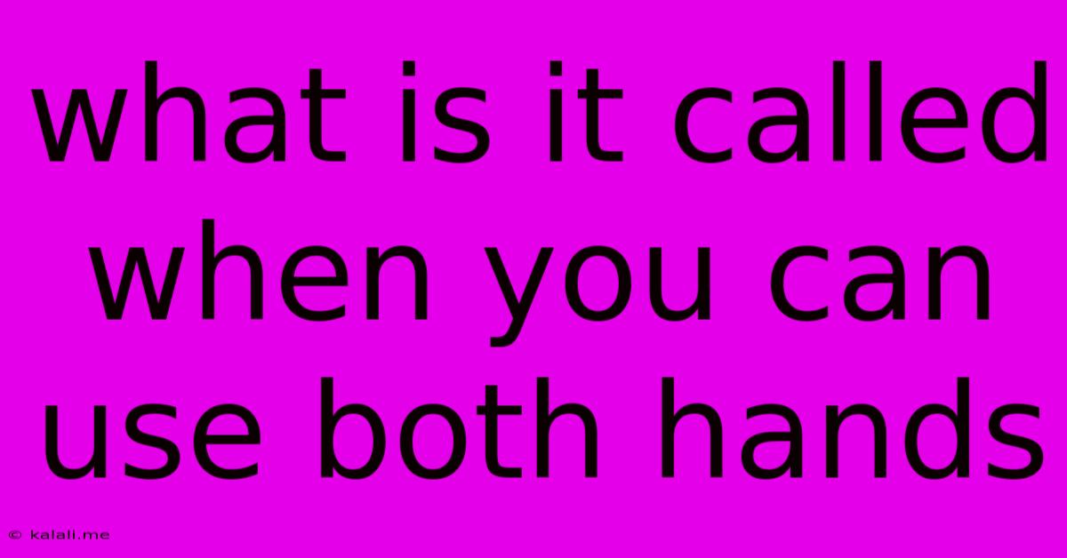What Is It Called When You Can Use Both Hands