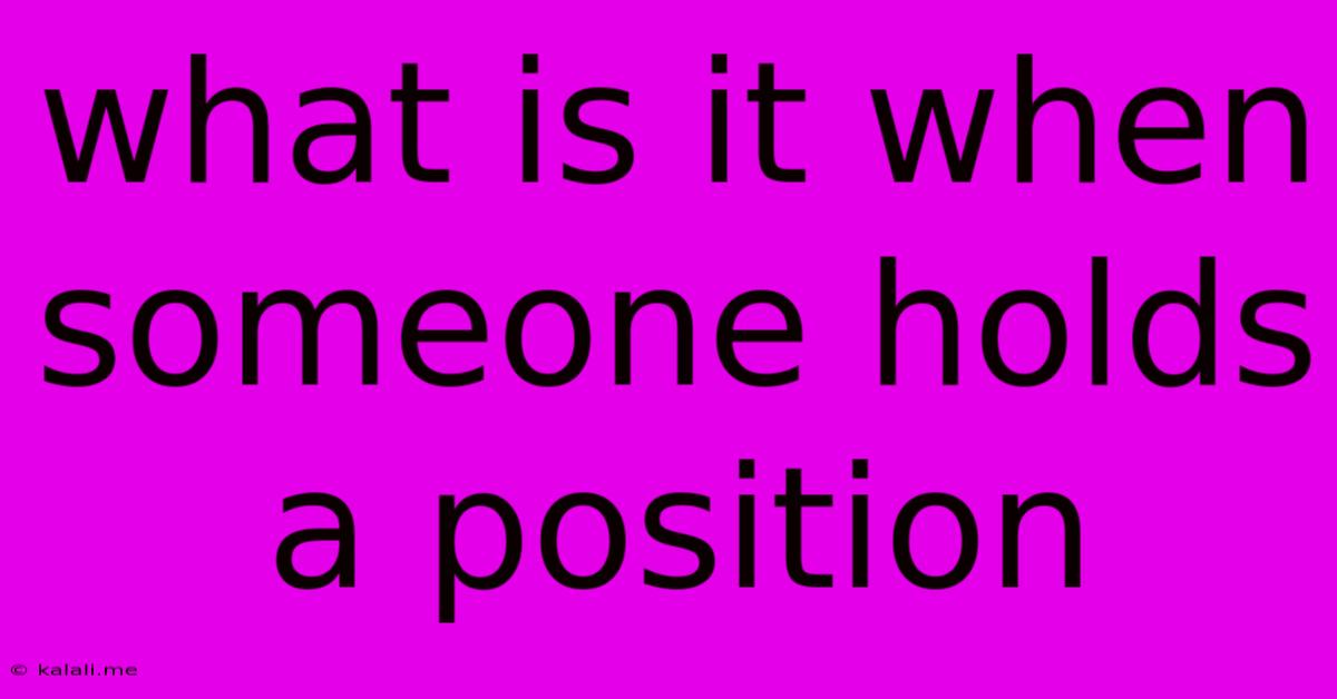 What Is It When Someone Holds A Position