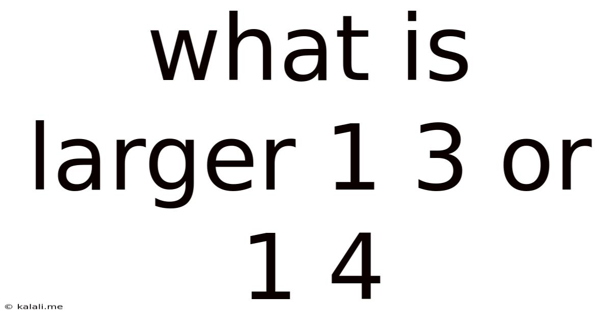 What Is Larger 1 3 Or 1 4