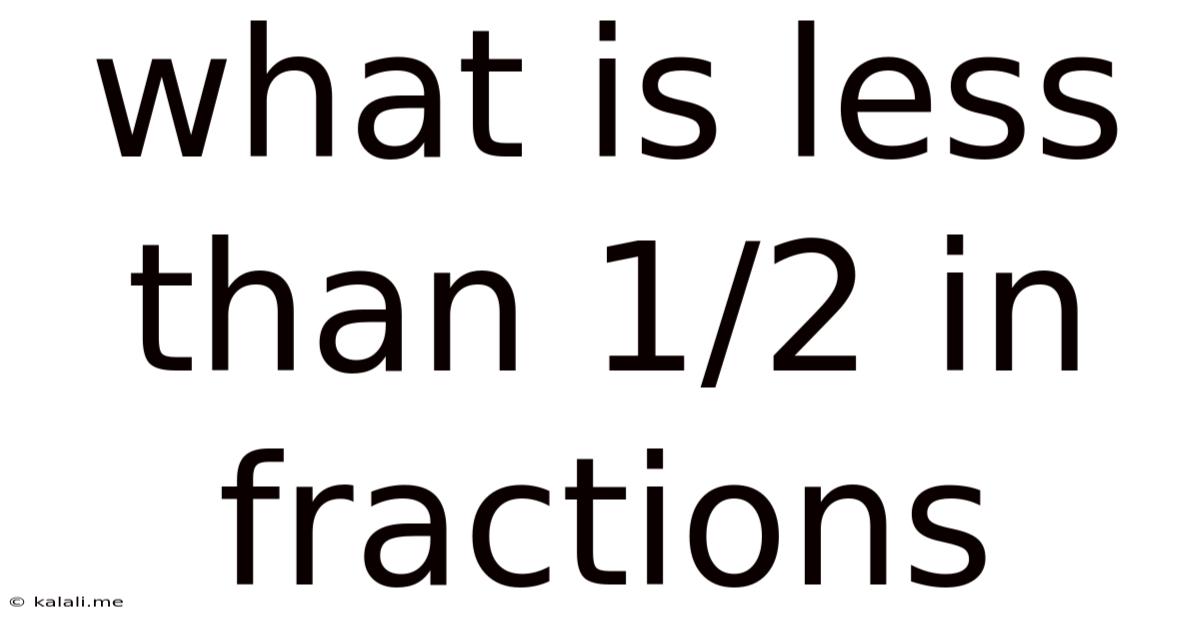 What Is Less Than 1/2 In Fractions