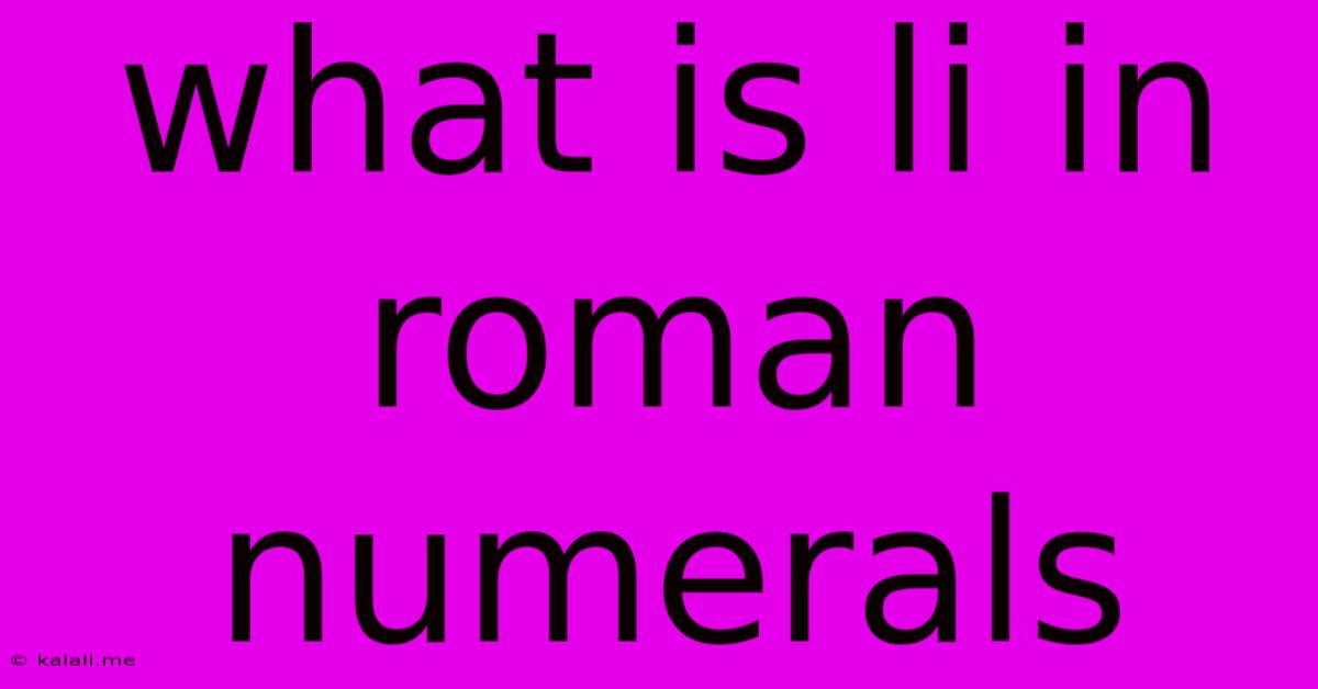 What Is Li In Roman Numerals