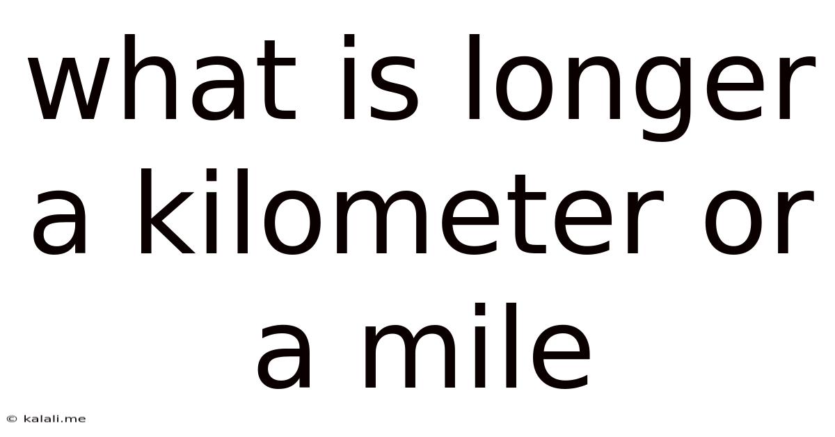 What Is Longer A Kilometer Or A Mile