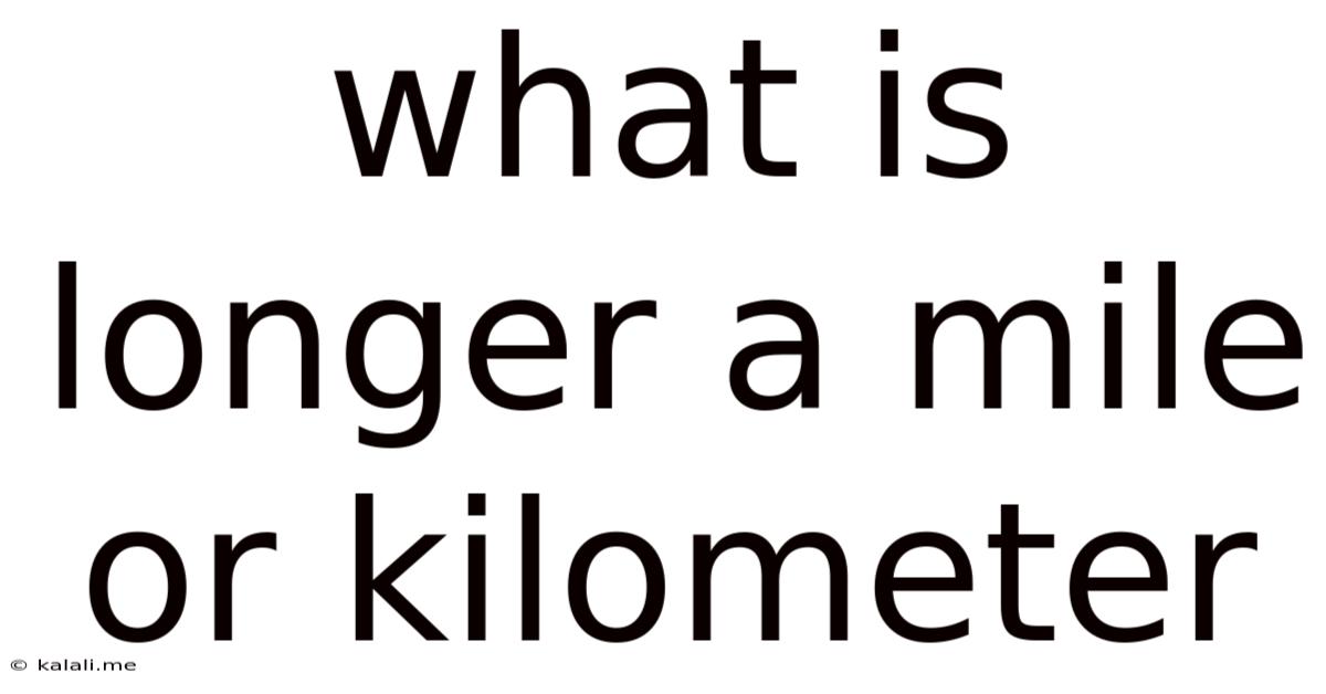 What Is Longer A Mile Or Kilometer