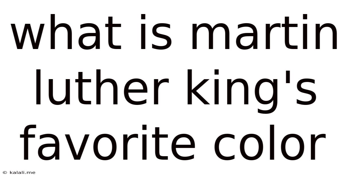 What Is Martin Luther King's Favorite Color