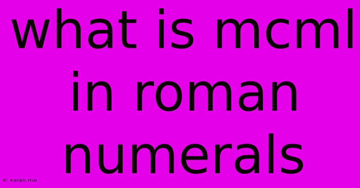 What Is Mcml In Roman Numerals