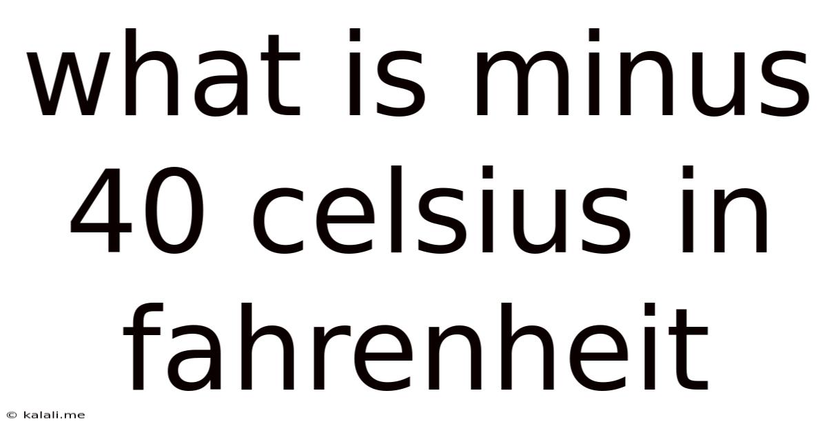 What Is Minus 40 Celsius In Fahrenheit