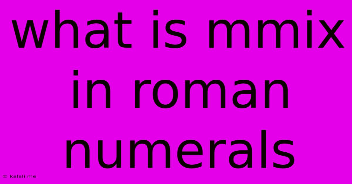 What Is Mmix In Roman Numerals