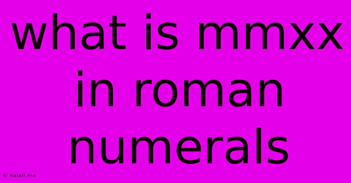 What Is Mmxx In Roman Numerals