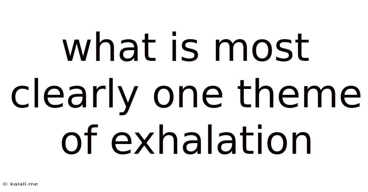 What Is Most Clearly One Theme Of Exhalation