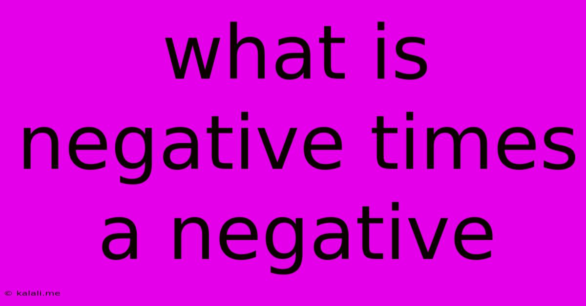 What Is Negative Times A Negative