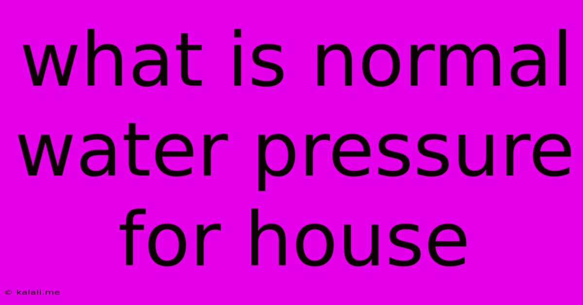 What Is Normal Water Pressure For House