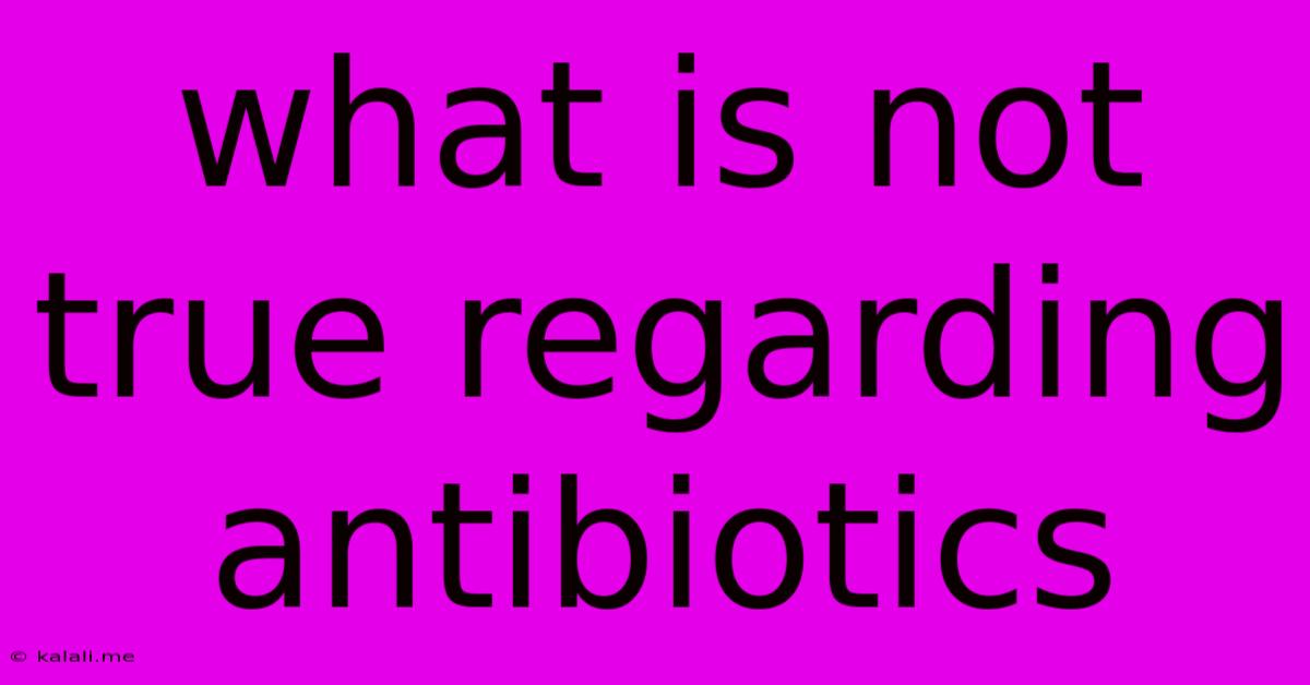 What Is Not True Regarding Antibiotics