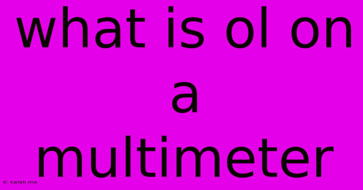 What Is Ol On A Multimeter