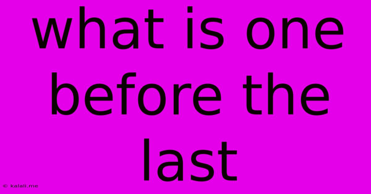 What Is One Before The Last