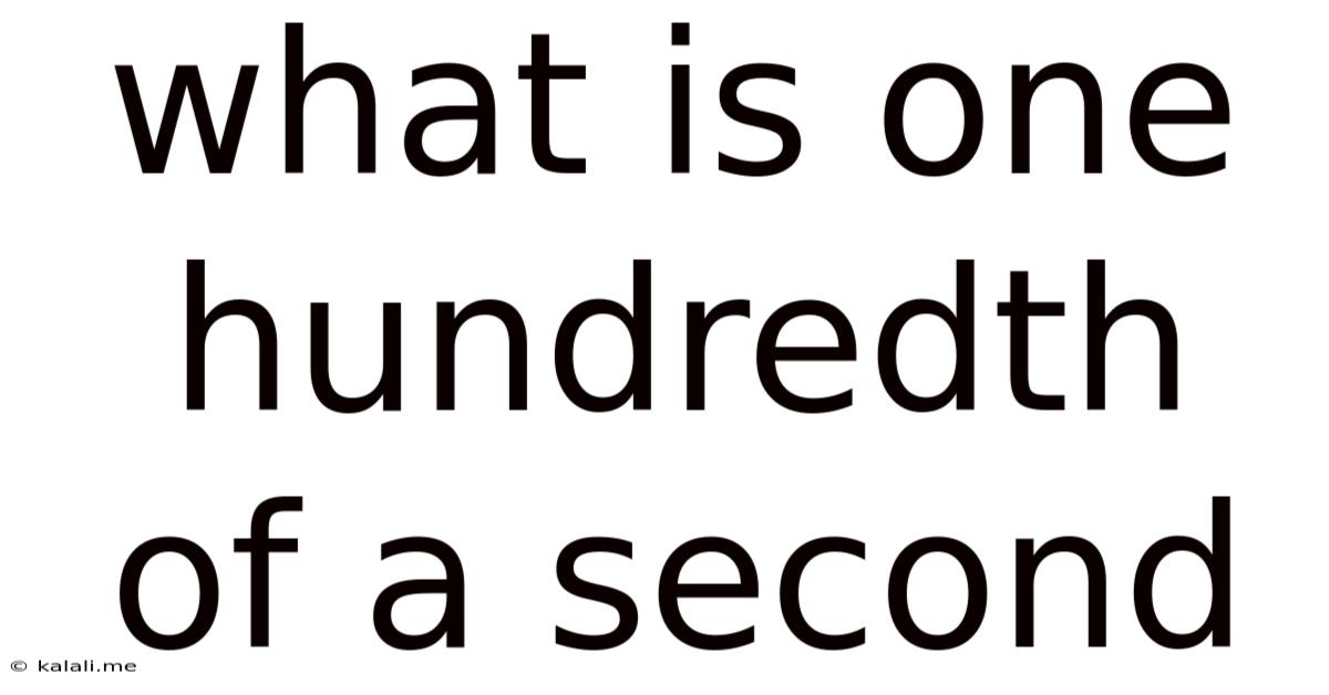 What Is One Hundredth Of A Second
