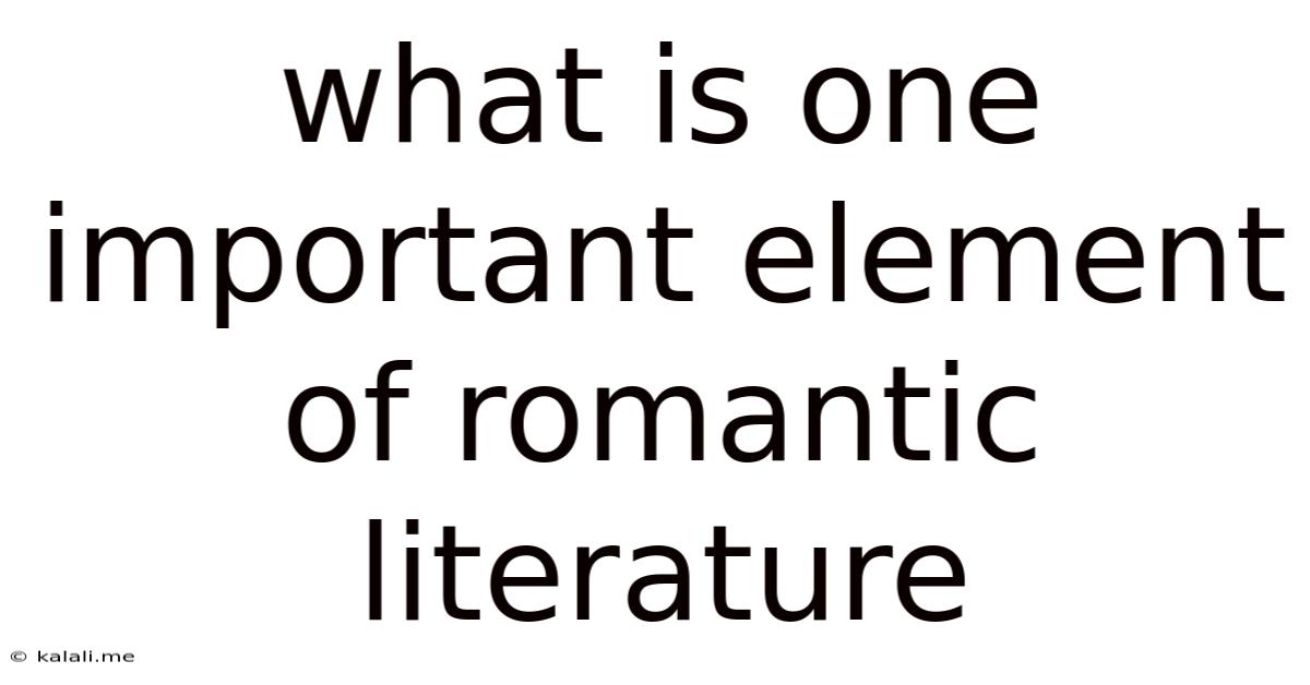 What Is One Important Element Of Romantic Literature