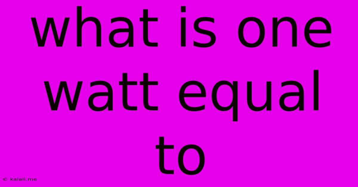 What Is One Watt Equal To
