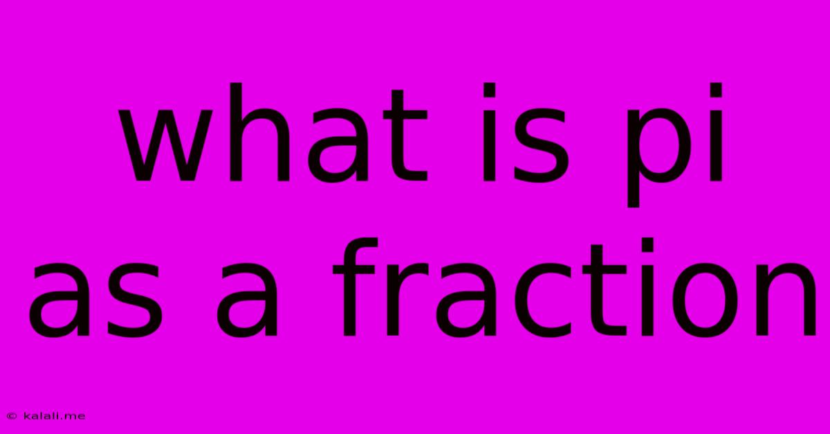 What Is Pi As A Fraction