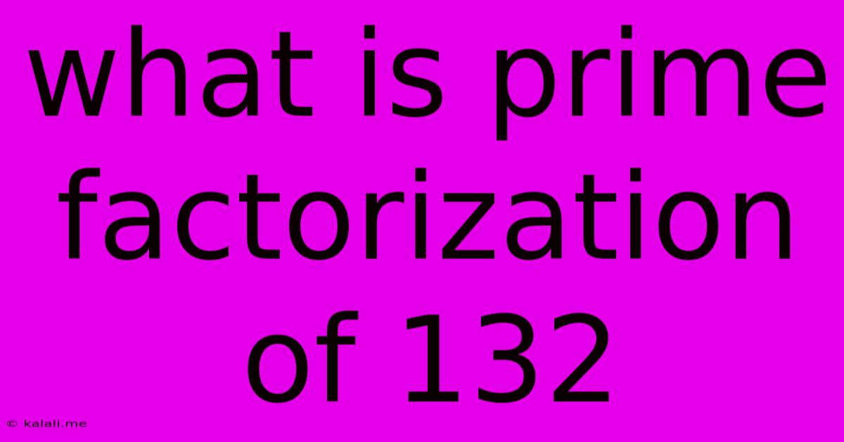 What Is Prime Factorization Of 132