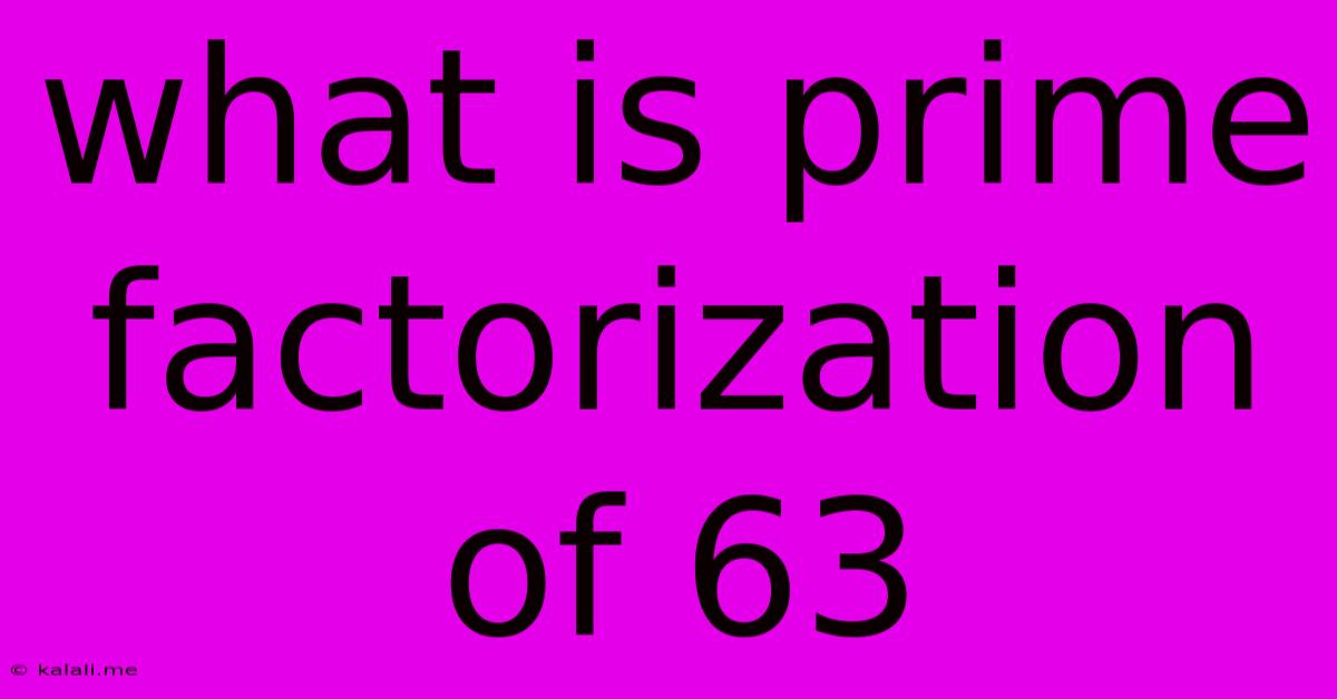 What Is Prime Factorization Of 63