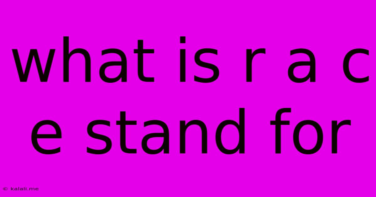 What Is R A C E Stand For