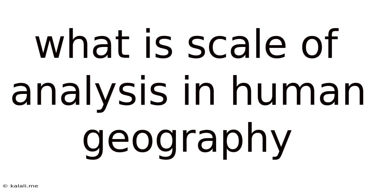 What Is Scale Of Analysis In Human Geography