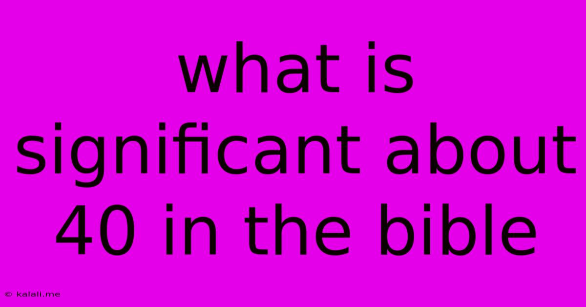 What Is Significant About 40 In The Bible