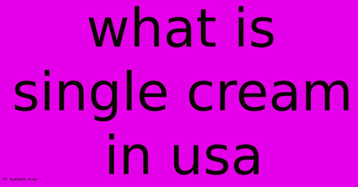 What Is Single Cream In Usa