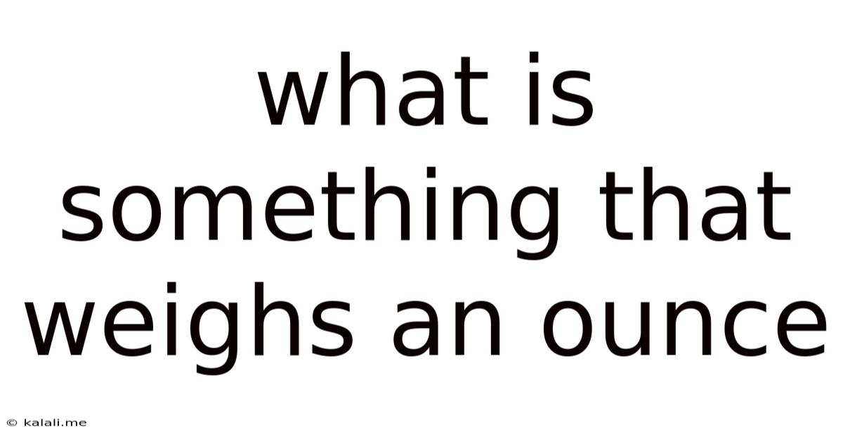 What Is Something That Weighs An Ounce
