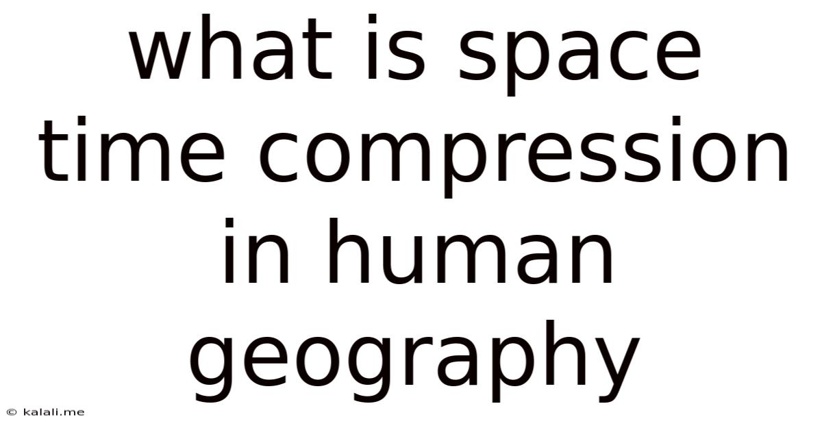 What Is Space Time Compression In Human Geography
