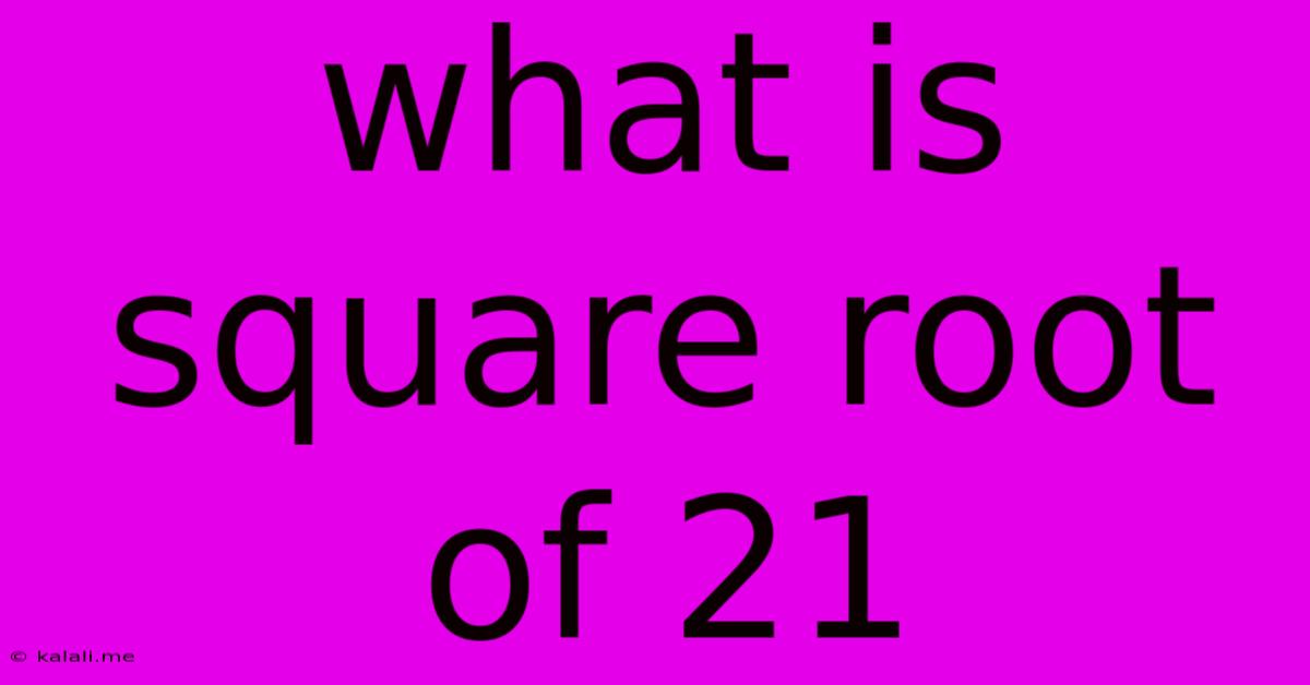 What Is Square Root Of 21