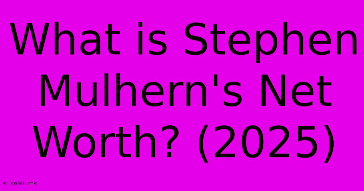 What Is Stephen Mulhern's Net Worth? (2025)