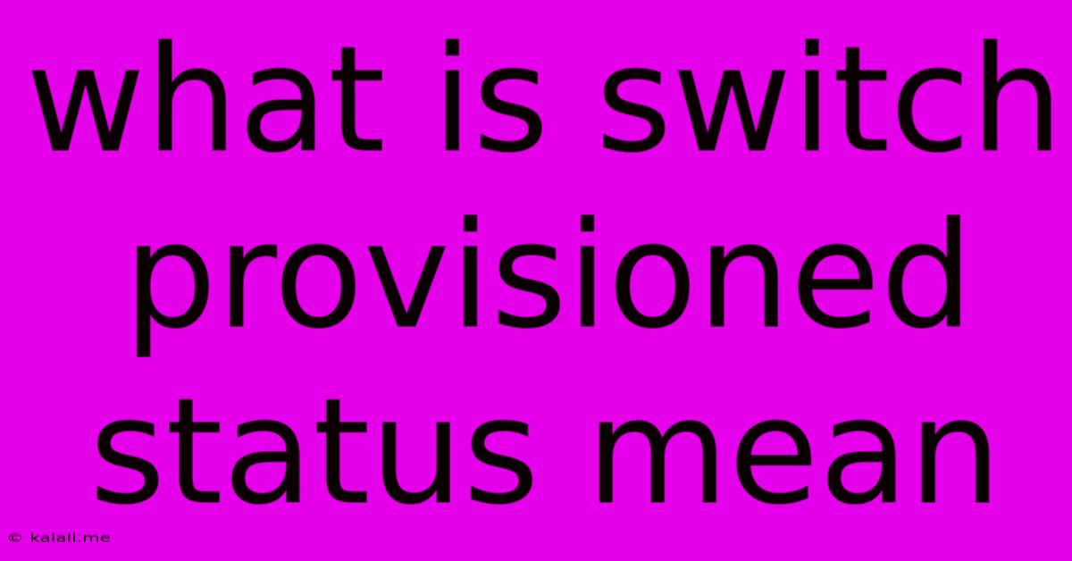 What Is Switch Provisioned Status Mean