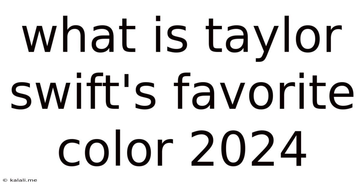 What Is Taylor Swift's Favorite Color 2024