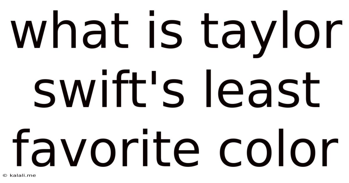 What Is Taylor Swift's Least Favorite Color