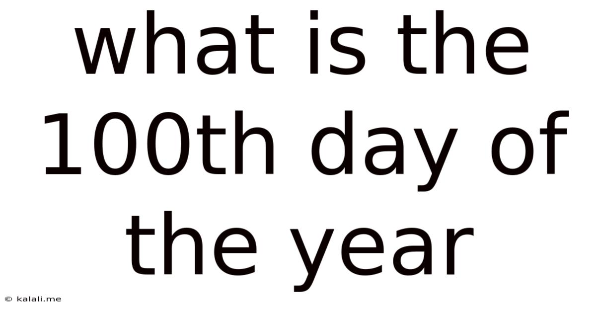 What Is The 100th Day Of The Year